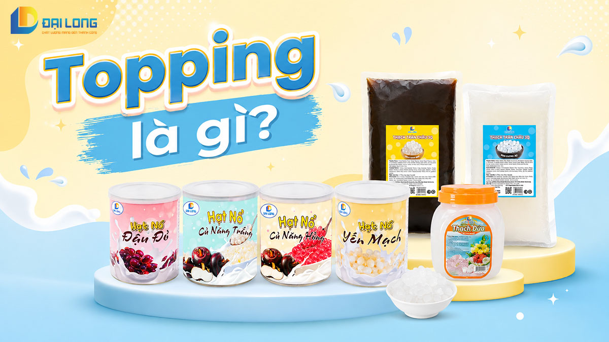 topping là gì? hạt nổ đại long, trân châu 3q đại long, thạch dừa đại long