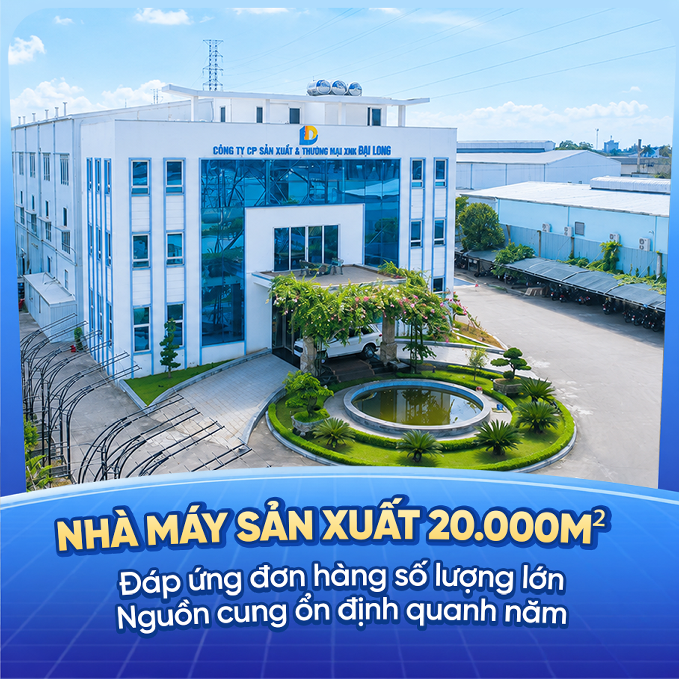nhà máy sản xuất đại long rộng 20000m2 đáp ứng năng lực sản xuất lớn, nguồn cung quanh năm